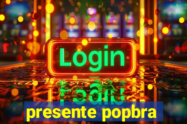 presente popbra